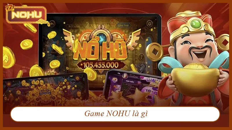 Tìm hiểu Game Nohu là gì?