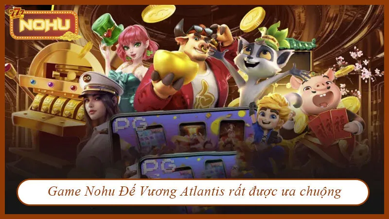 Game Nohu Đế vương Atlantis rất được ưa chuộng Game Nohu Đế vương Atlantis rất được ưa chuộng